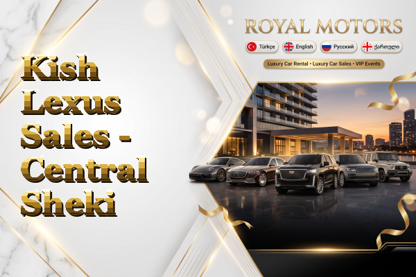 Kish Lexus Sales - Central Sheki