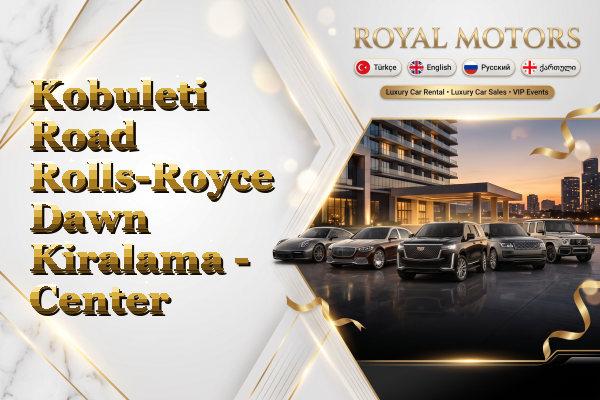 Kobuleti Road Rolls-Royce Dawn Kiralama - Center