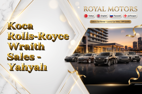 Koca Rolls-Royce Wraith Sales - Yahyalı