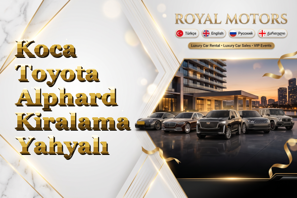 Koca Toyota Alphard Kiralama - Yahyalı