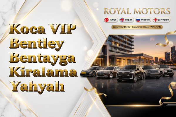 Koca VIP Bentley Bentayga Kiralama - Yahyalı