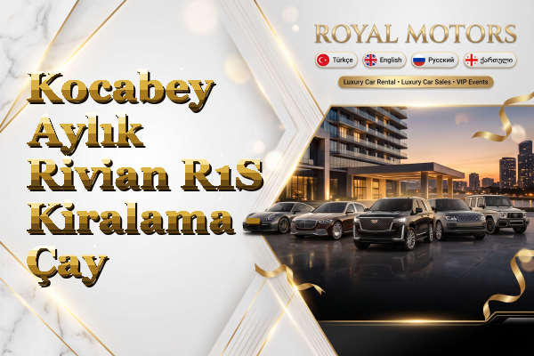 Kocabey Aylık Rivian R1S Kiralama - Çay