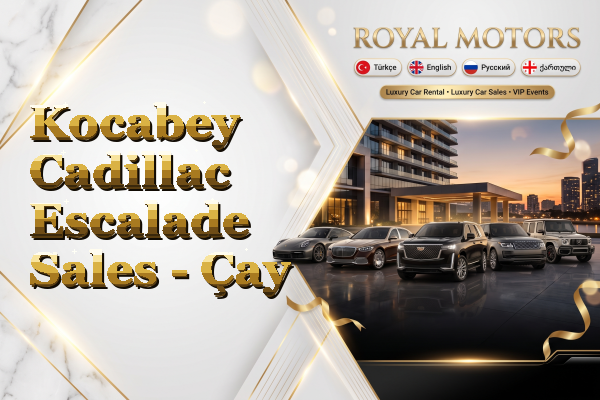 Kocabey Cadillac Escalade Sales - Çay