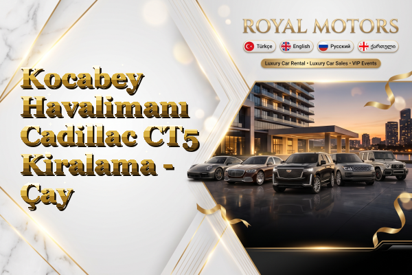 Kocabey Havalimanı Cadillac CT5 Kiralama - Çay