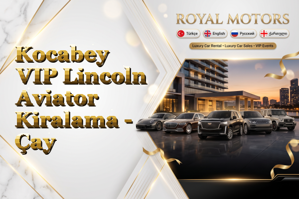 Kocabey VIP Lincoln Aviator Kiralama - Çay
