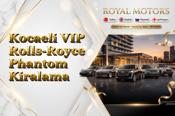 Kocaeli VIP Rolls-Royce Phantom Kiralama