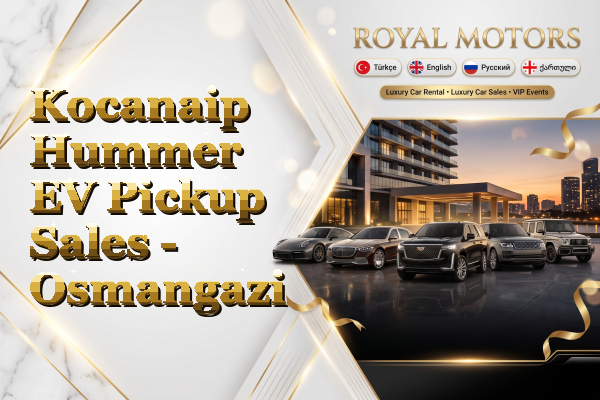 Kocanaip Hummer EV Pickup Sales - Osmangazi