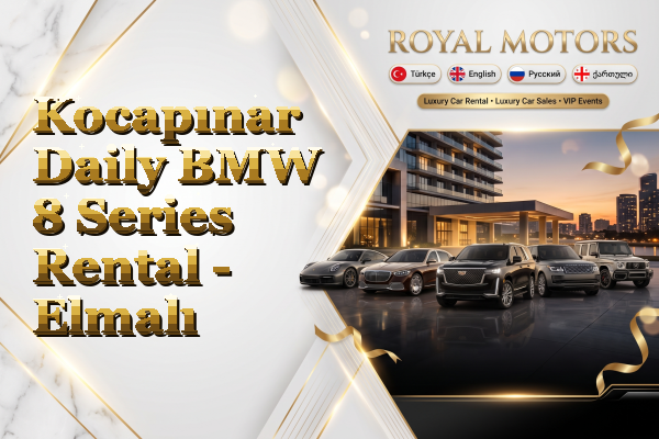 Kocapınar Daily BMW 8 Series Rental - Elmalı
