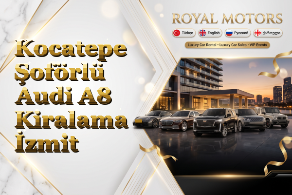 Kocatepe Şoförlü Audi A8 Kiralama - İzmit