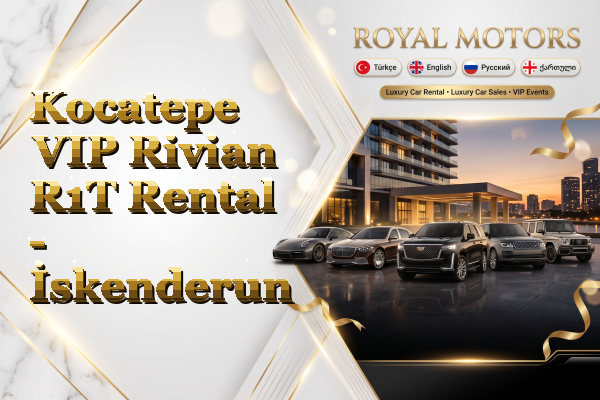 Kocatepe VIP Rivian R1T Rental - İskenderun