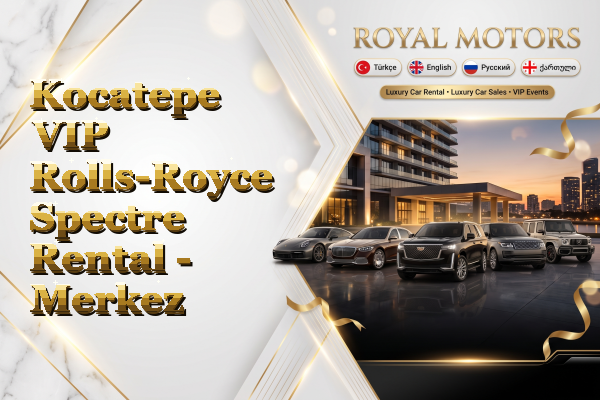 Kocatepe VIP Rolls-Royce Spectre Rental - Merkez