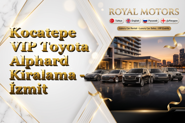 Kocatepe VIP Toyota Alphard Kiralama - İzmit
