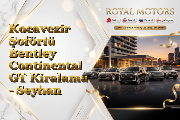 Kocavezir Şoförlü Bentley Continental GT Kiralama - Seyhan