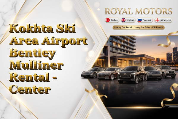 Kokhta Ski Area Airport Bentley Mulliner Rental - Center