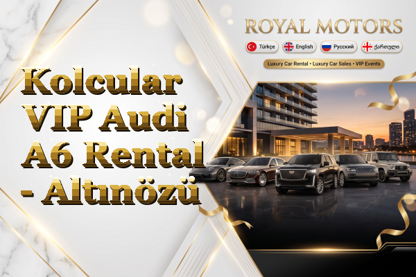 Kolcular VIP Audi A6 Rental - Altınözü