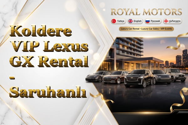 Koldere VIP Lexus GX Rental - Saruhanlı