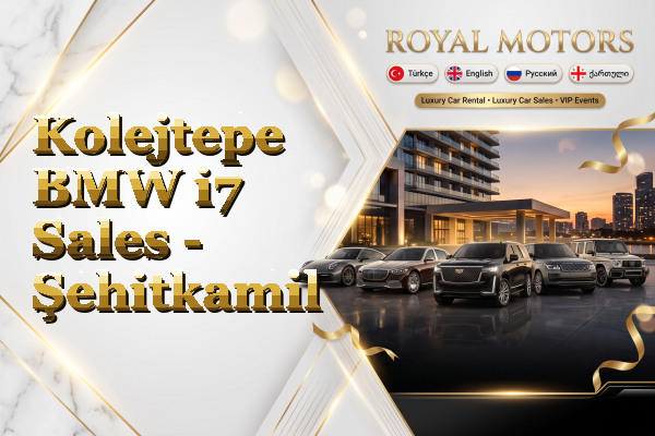 Kolejtepe BMW i7 Sales - Şehitkamil