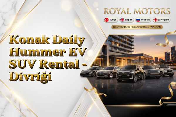 Konak Daily Hummer EV SUV Rental - Divriği
