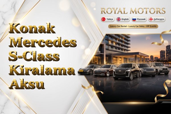 Konak Mercedes S-Class Kiralama - Aksu
