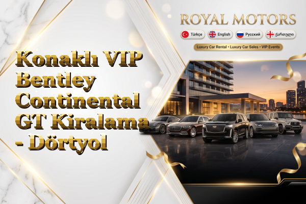 Konaklı VIP Bentley Continental GT Kiralama - Dörtyol