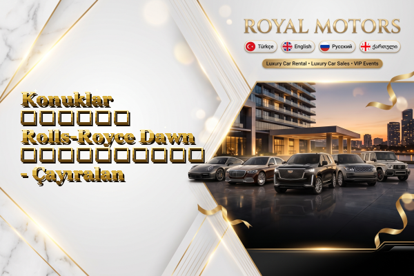 Konuklar დღიური Rolls-Royce Dawn გაქირავება - Çayıralan