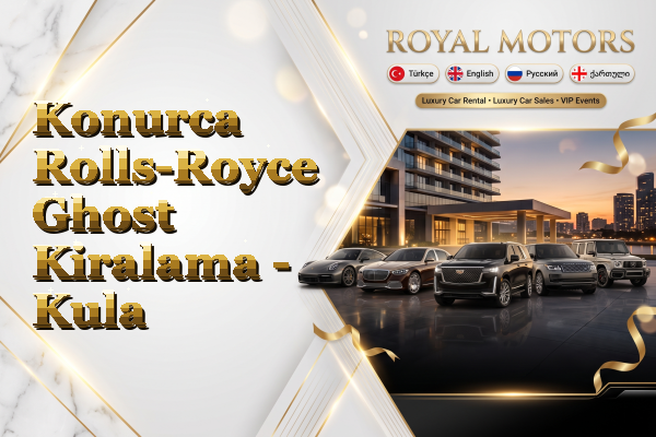 Konurca Rolls-Royce Ghost Kiralama - Kula