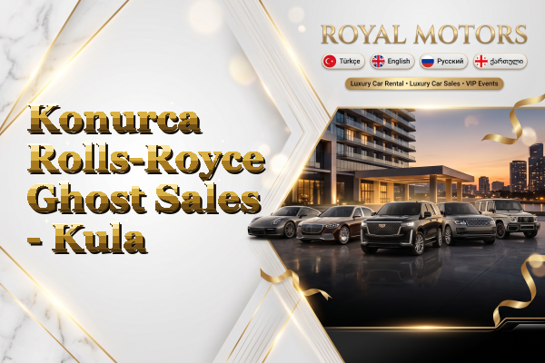 Konurca Rolls-Royce Ghost Sales - Kula
