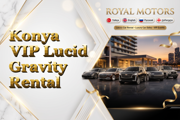 Konya VIP Lucid Gravity Rental