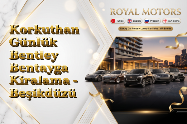 Korkuthan Günlük Bentley Bentayga Kiralama - Beşikdüzü