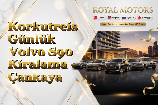 Korkutreis Günlük Volvo S90 Kiralama - Çankaya