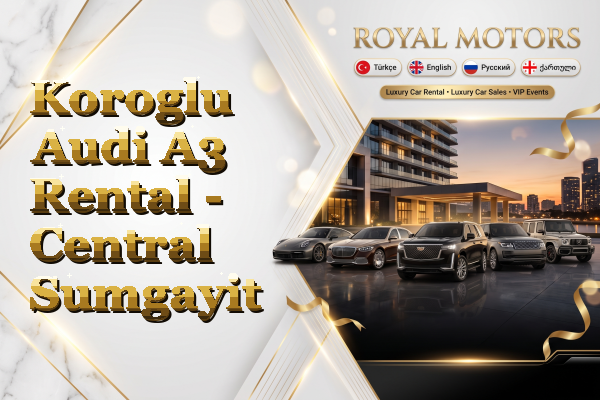 Koroglu Audi A3 Rental - Central Sumgayit