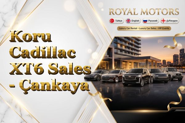 Koru Cadillac XT6 Sales - Çankaya