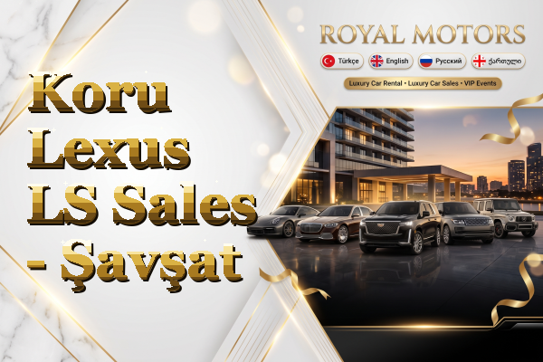 Koru Lexus LS Sales - Şavşat