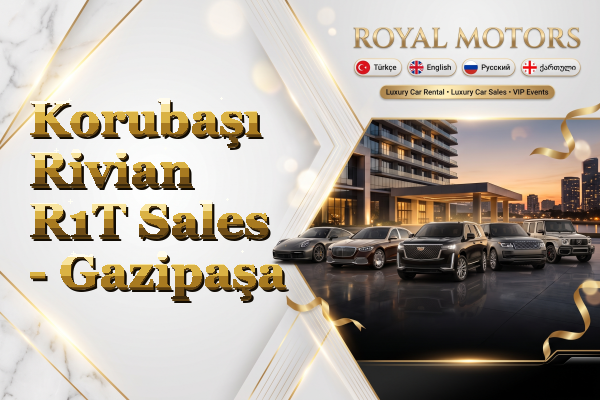 Korubaşı Rivian R1T Sales - Gazipaşa