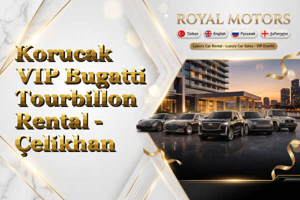 Korucak VIP Bugatti Tourbillon Rental - Çelikhan