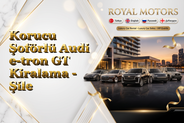 Korucu Şoförlü Audi e-tron GT Kiralama - Şile