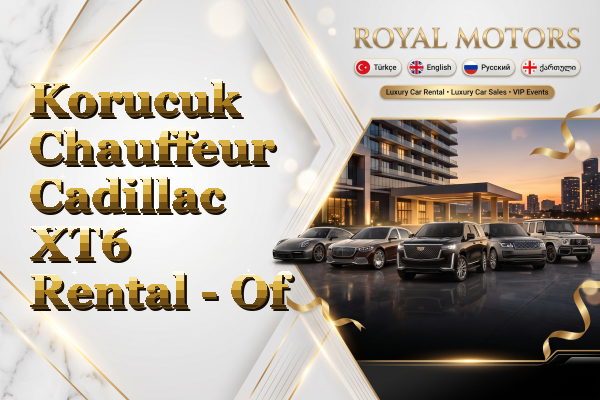 Korucuk Chauffeur Cadillac XT6 Rental - Of