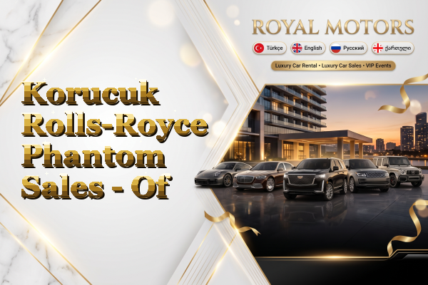 Korucuk Rolls-Royce Phantom Sales - Of