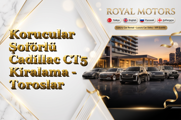 Korucular Şoförlü Cadillac CT5 Kiralama - Toroslar