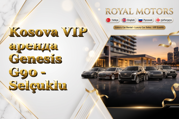 Kosova VIP аренда Genesis G90 - Selçuklu