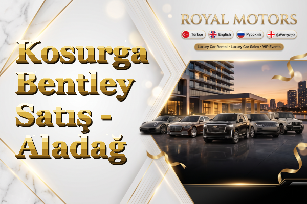 Kosurga Bentley Satış - Aladağ