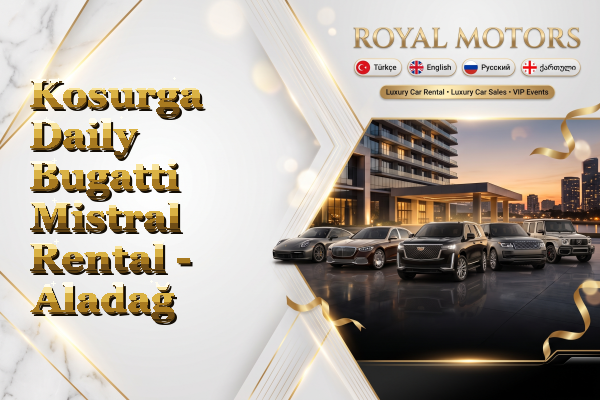 Kosurga Daily Bugatti Mistral Rental - Aladağ