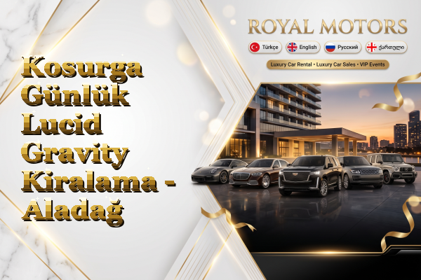 Kosurga Günlük Lucid Gravity Kiralama - Aladağ