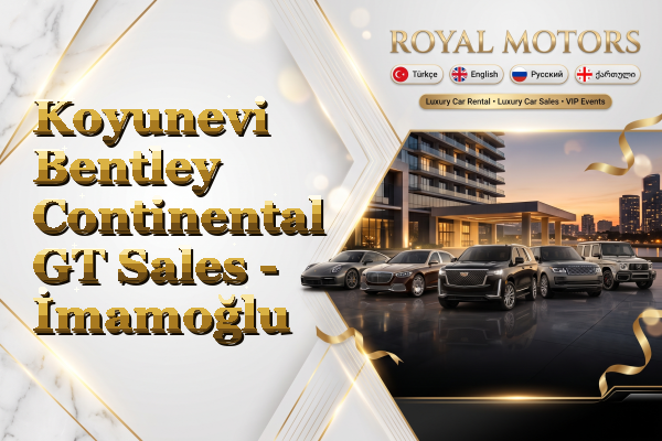 Koyunevi Bentley Continental GT Sales - İmamoğlu