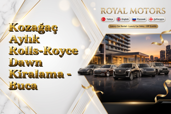 Kozağaç Aylık Rolls-Royce Dawn Kiralama - Buca