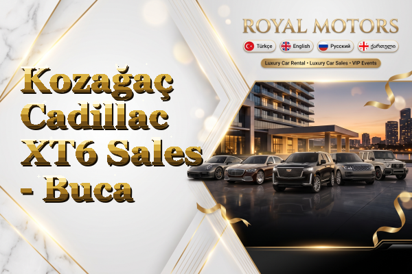 Kozağaç Cadillac XT6 Sales - Buca