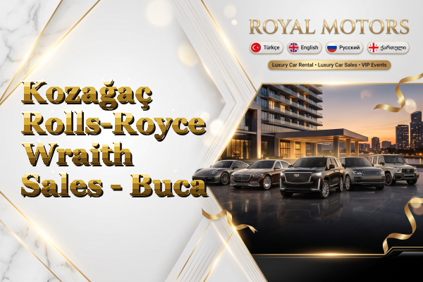 Kozağaç Rolls-Royce Wraith Sales - Buca