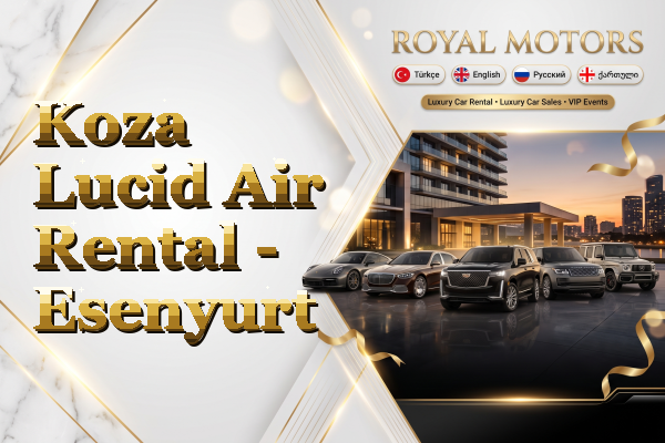 Koza Lucid Air Rental - Esenyurt
