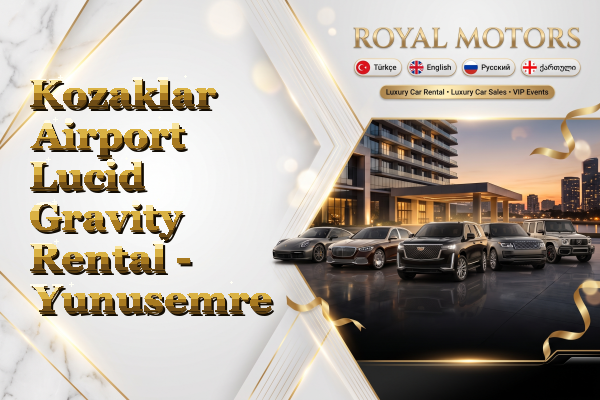 Kozaklar Airport Lucid Gravity Rental - Yunusemre