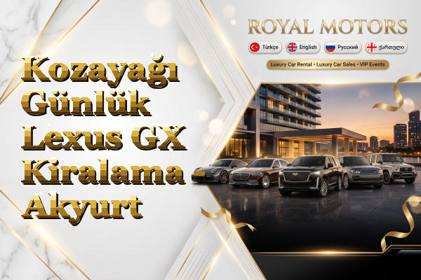 Kozayağı Günlük Lexus GX Kiralama - Akyurt